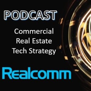 Technology and the Impact to a Commercial Real Estate Strategy – Innovators Weigh In