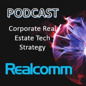 Technology and the Impact to a Corporate Real Estate Strategy - Innovators Weigh In