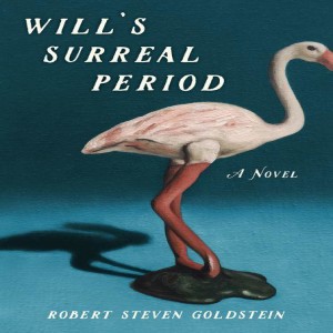 Robert Steven Goldstein takes on a new perspective with “Will’s Surreal Period”