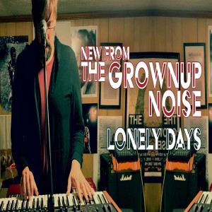 The Grownup Noise strike out in new directions with "Lonely Days"