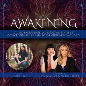 Awakening: Sacred Sacraments and Expanded States of Consciousness as a Path to Enlightenment & Unity