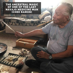 The Ancestral Magic of one of the last Navajo Medicine Man (Chee Ramon)