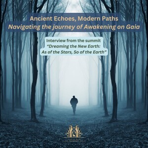 Ancient Echoes, Modern Paths: Navigating the Journey of Awakening on Gaia