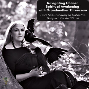 Navigating Chaos: Spiritual Awakening with Grandmother Threecrow