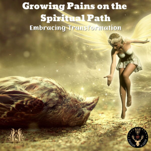 Growing Pains on the Spiritual Path: Embracing Transformation