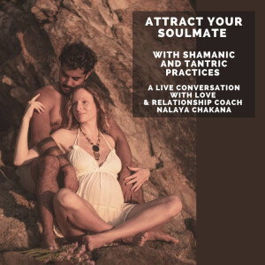 Attract your soulmate, with shamanic and tantric practices (Dare to Love)