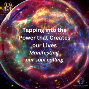 Tapping into the Power That Creates Our Lives: Manifesting Your Soul Calling