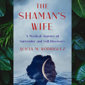 From Darkness to Light: The Shaman’s Wife Mystical Journey and Transformational Healing