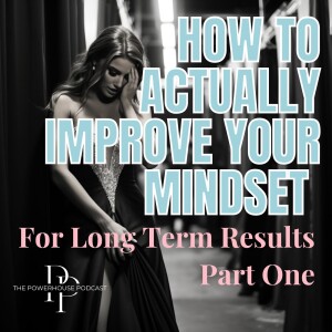 How to Actually Improve Your Mindset For Long-Term Results (Part 1)