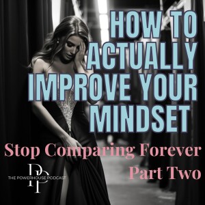 How to Actually Improve Your Mindset and Stop Comparison (Part 2)