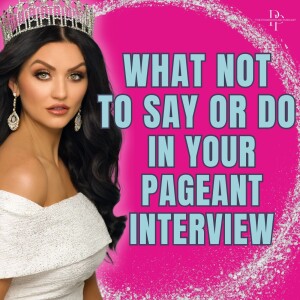 What NOT To Say or Do In Your Pageant Interview