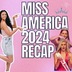 Miss America 2024 Recap