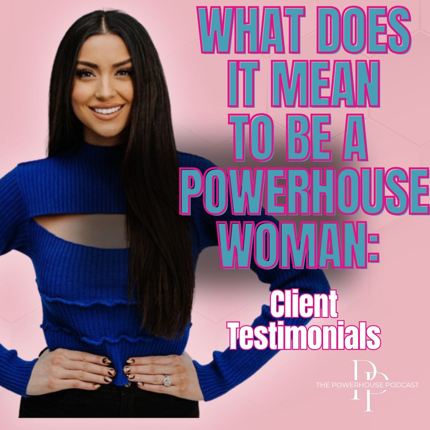 What Does it Mean to be a POWERHOUSE Woman: Client Testimonials