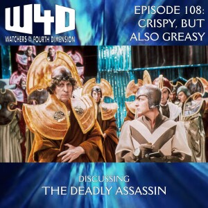 Episode 108: Crispy, But Also Greasy (The Deadly Assassin)