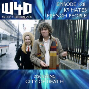 Episode 128: K9 Hates French People (City of Death)