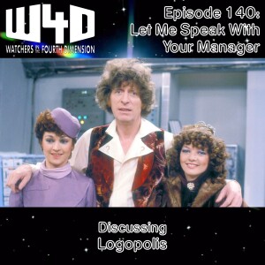 Episode 140: Let Me Speak With Your Manager (Logopolis)