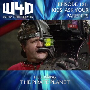Episode 121: Kids, Ask Your Parents (The Pirate Planet)