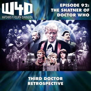 Episode 92: The Shatner of Doctor Who (Third Doctor Retrospective)