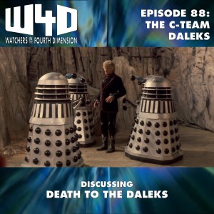 Episode 88: The C-Team Daleks (Death to the Daleks)