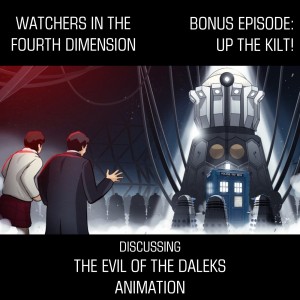 Bonus Episode 15: Up the Kilt! (The Evil of the Daleks Animation)