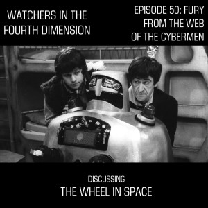 Episode 50: Fury from the Web of the Cybermen (The Wheel in Space)