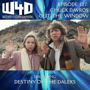 Episode 127: Chuck Davros Out the Window (Destiny of the Daleks)