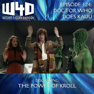Episode 124: Doctor Who Does Kaiju (The Power of Kroll)