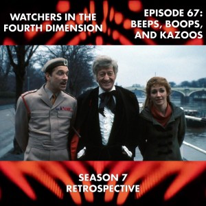Episode 67: Beeps, Boops, and Kazoos (Season 7 Retrospective)