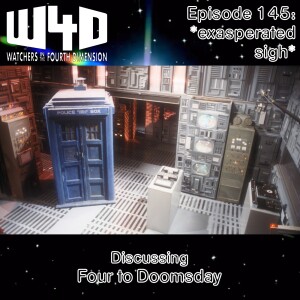 Episode 145: *exasperated sigh* (Four to Doomsday)