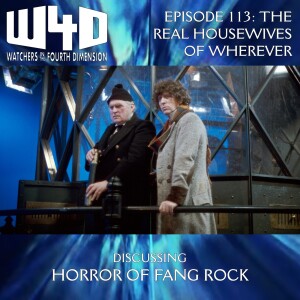 Episode 113: The Real Housewives of Wherever (Horror of Fang Rock)