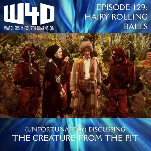 Episode 129: Hairy Rolling Balls (The Creature from the Pit)