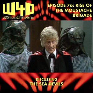 Episode 76: Rise of the Moustache Brigade (The Sea Devils)