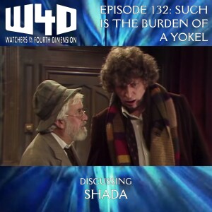 Episode 132: Such is the Burden of a Yokel (Shada)