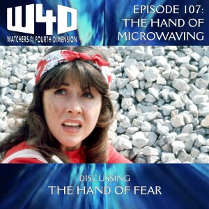 Episode 107: The Hand of Microwaving (The Hand of Fear)