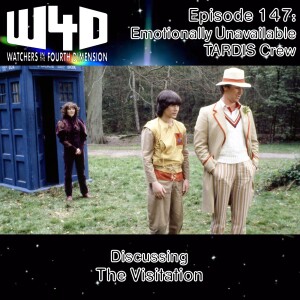 Episode 147: Emotionally Unavailable TARDIS Crew (The Visitation)