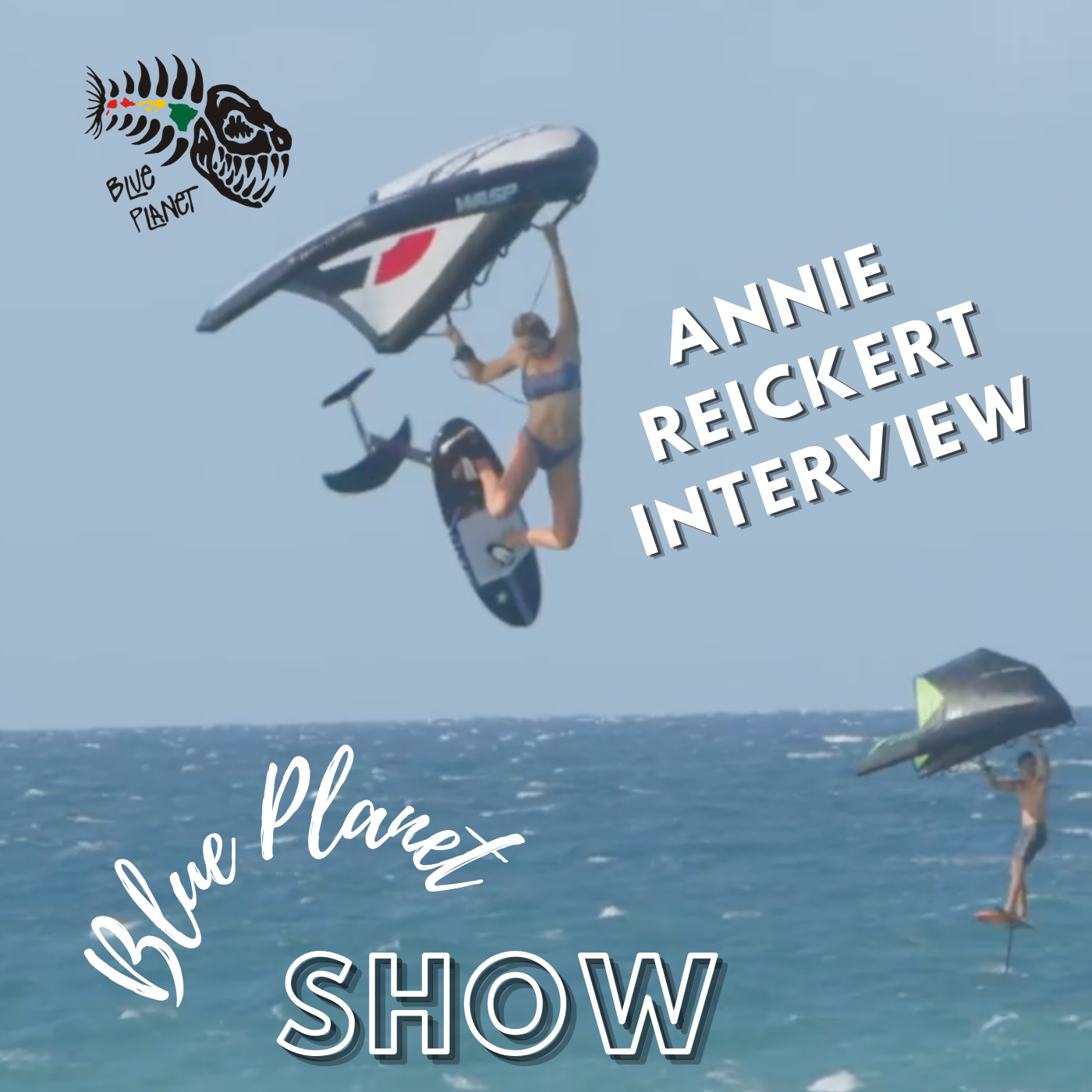 Annie Reickert wing foil interview- Episode #4 – The Blue Planet Show –  Podcast – Podtail