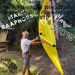 Mark Raaphorst Wing Foil interview- Blue Planet Show episode #10