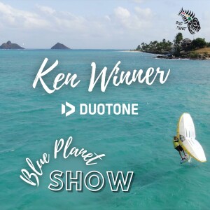 Ken Winner on the Blue Planet Show- Wing Foil Interview episode 24