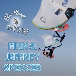 Wing Foil interview- Spencer Brothers on the Blue Planet Show Episode #30