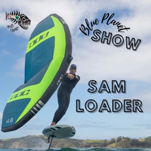 Sam Loader PPC Wing Foil interview- Blue Planet Show- Episode #6
