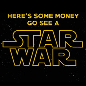 Episode 85: Here’s Some Money, Go See a Star War