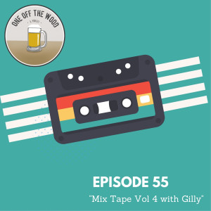#55 - Mix Tape Vol 4 with Gilly