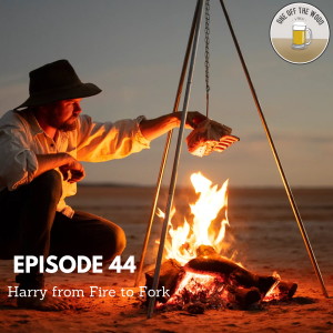 #44 - Harry Fisher from Fire to Fork 3