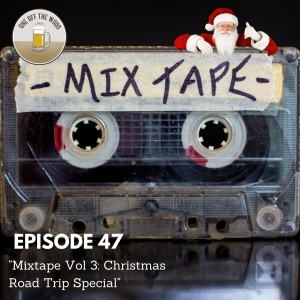 #47 - Mixtape Vol 3: Christmas Road Trip Special