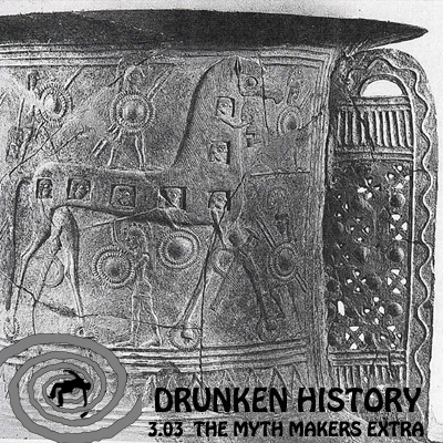 3.03 The Myth Makers Extra - Drunken History