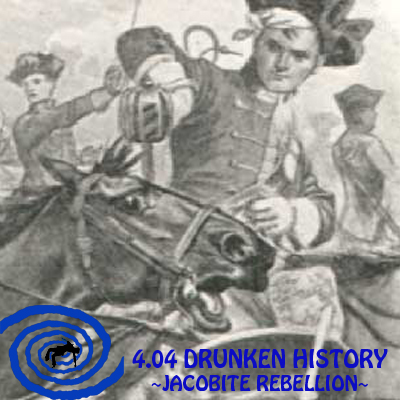 4.04 Drunken History - The Jacobite Rebellion
