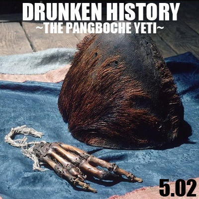 5.02 Drunken History - The Pangboche Yeti