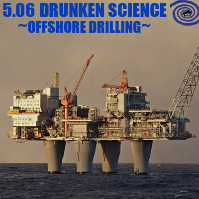 DTT 5.06 Extra - Drunken Science: Offshore Drilling