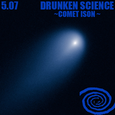 5.07 Extra - Drunken Science: Comet ISON