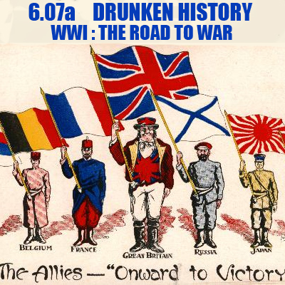 6.07a The War Games Extra - Drunken History: WWI: The Road To War
